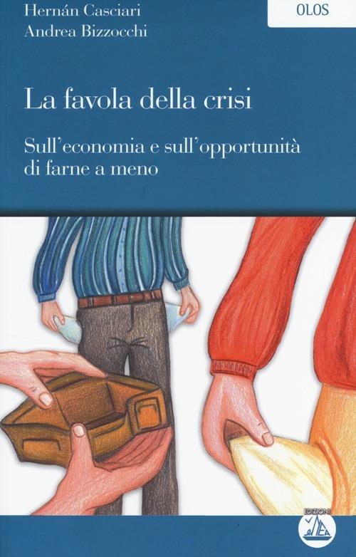 La favola della crisi-Sull'economia e sull'opportunità di farne a meno - Hernán Casciari,Andrea Bizzocchi - copertina