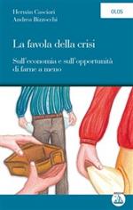 La favola della crisi. Sull'economia e sull'opportunità di farne a meno
