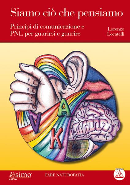 Siamo ciò che pensiamo. Principi di comunicazione e PNL per guarirsi e guarire - Lorenzo Locatelli - ebook