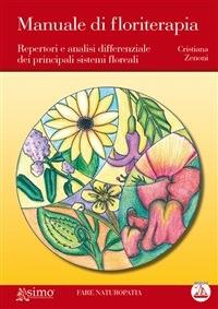 Manuale di floriterapia. Repertori e analisi differenziale dei principali sistemi floreali - Cristiana Zenoni - ebook