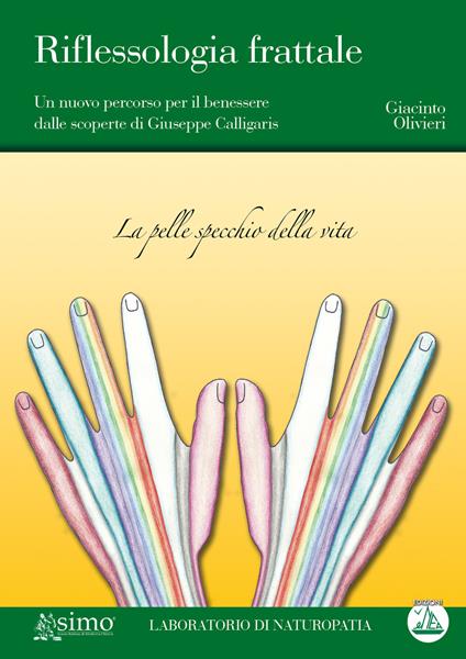 Riflessologia frattale. Un nuovo percorso per il benessere dalle scoperte di Giuseppe Calligaris - Giacinto Olivieri - copertina