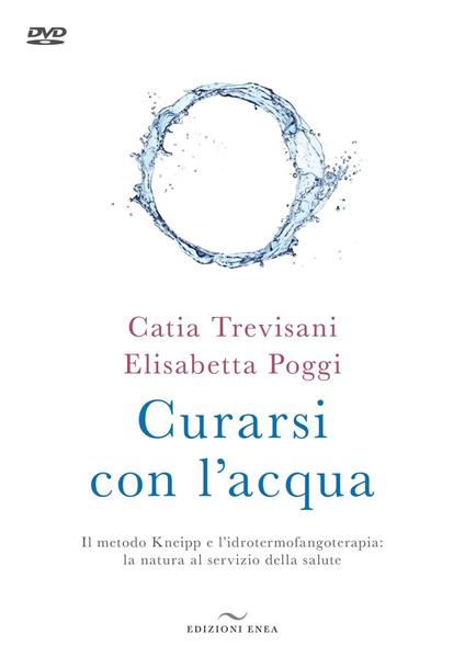 Curarsi con l'acqua. Il metodo Kneipp e l'idrotermofangoterapia: la natura al servizio della salute. Con DVD video - Catia Trevisani,Elisabetta Poggi - copertina