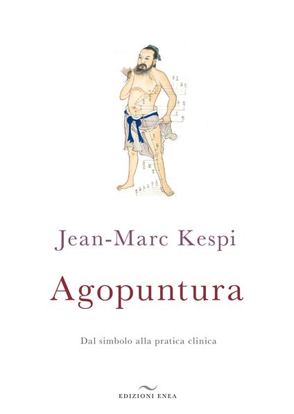 Agopuntura. Dal simbolo alla pratica clinica - Jean-Marc Kespi - copertina