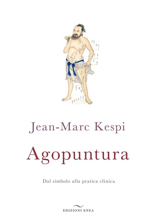 Agopuntura. Dal simbolo alla pratica clinica - Jean-Marc Kespi - copertina