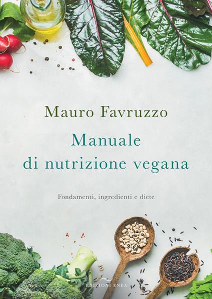 Manuale di nutrizione vegana. Fondamenti, ingredienti e diete - Mauro Favruzzo - copertina