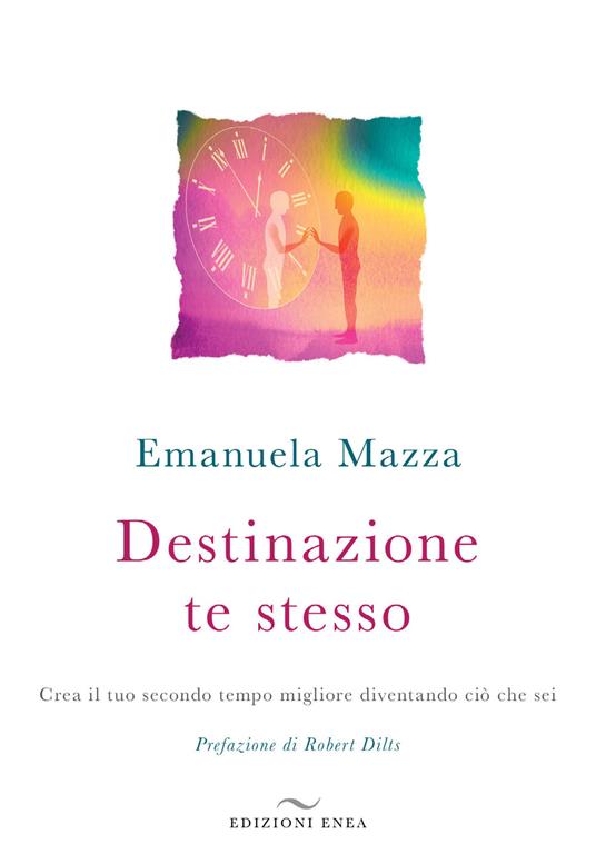 Destinazione te stesso. Crea il tuo secondo tempo migliore diventando ciò che sei - Emanuela Mazza - copertina