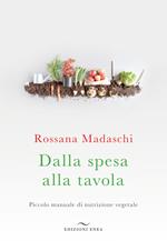 Dalla spesa alla tavola. Piccolo manuale di nutrizione vegetale