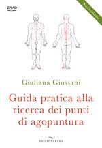 Guida pratica alla ricerca dei punti di agopuntura. Nuova ediz. Con DVD video