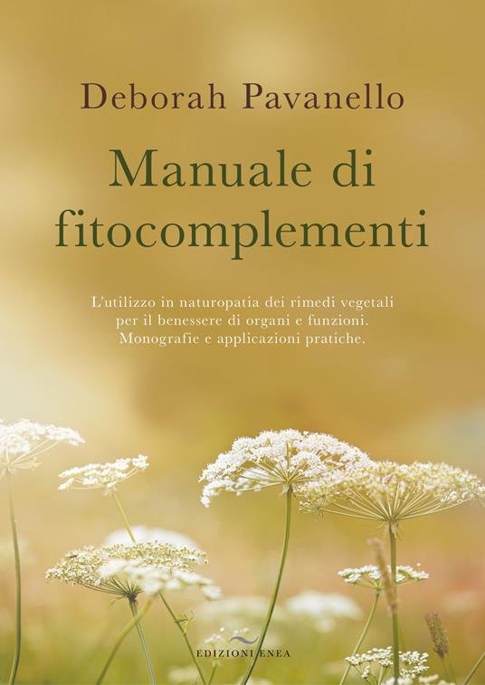 Manuale di fitocomplementi. L’utilizzo in naturopatia dei rimedi vegetali per il benessere di organi e funzioni. Monografie e applicazioni pratiche - Deborah Pavanello - copertina
