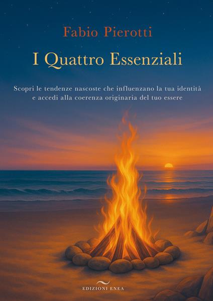 I quattro essenziali. Scopri le tendenze nascoste che influenzano la tua identità e accedi alla coerenza originaria del tuo essere - Fabio Pierotti - copertina