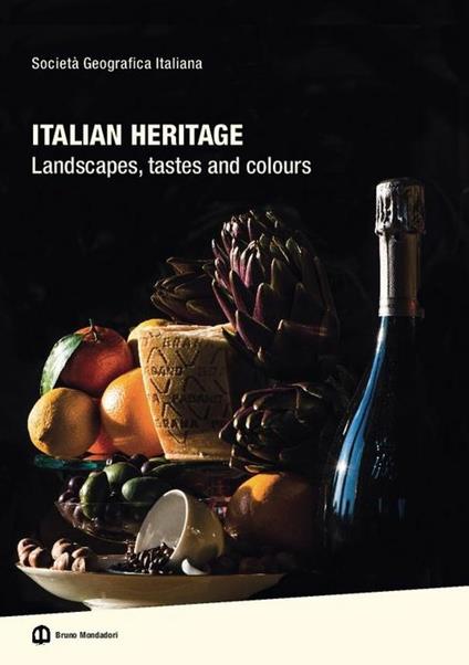 Italian heritage. Landscapes, tastes and colours. Ediz. illustrata - copertina