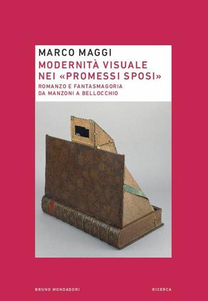 Modernità visuale nei «Promessi Sposi». Romanzo e fantasmagoria da Manzoni a Bellocchio - Marco Maggi - copertina