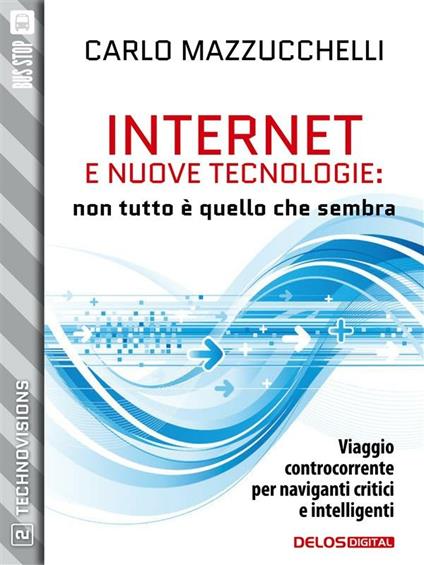 Internet e nuove tecnologie: non tutto è quello che sembra - Carlo Mazzucchelli - ebook
