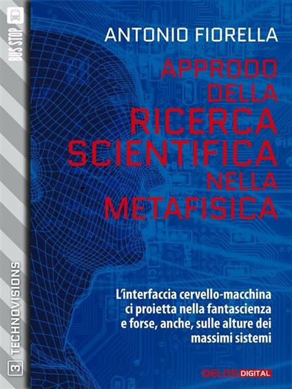 Approdo della ricerca scientifica nella metafisica - Antonio Fiorella - ebook