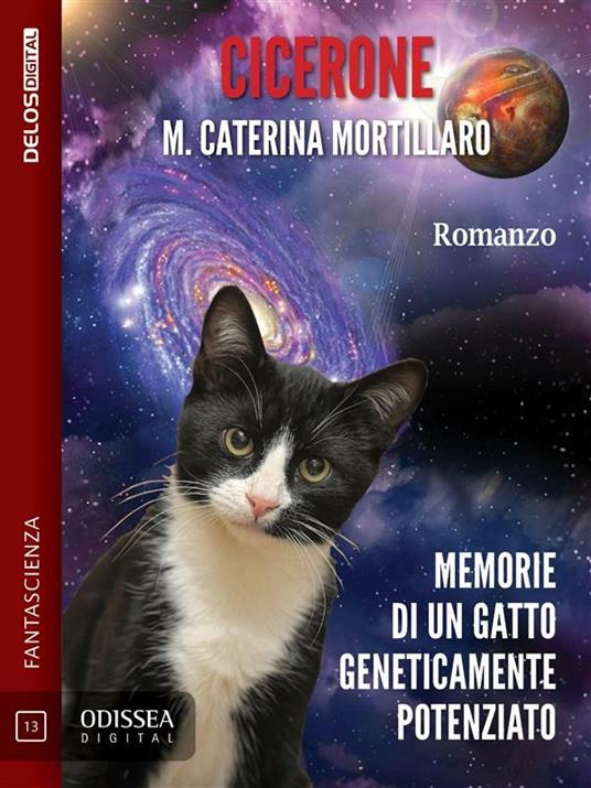 Cicerone. Memorie di un gatto geneticamente potenziato - M. Caterina Mortillaro - ebook