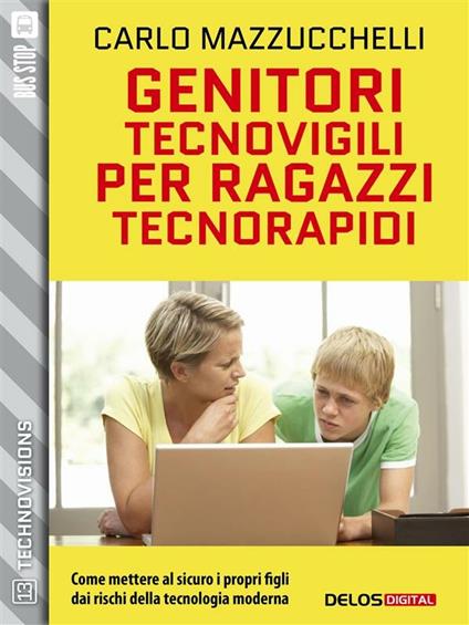 Genitori tecnovigili per ragazzi tecnorapidi - Carlo Mazzucchelli - ebook