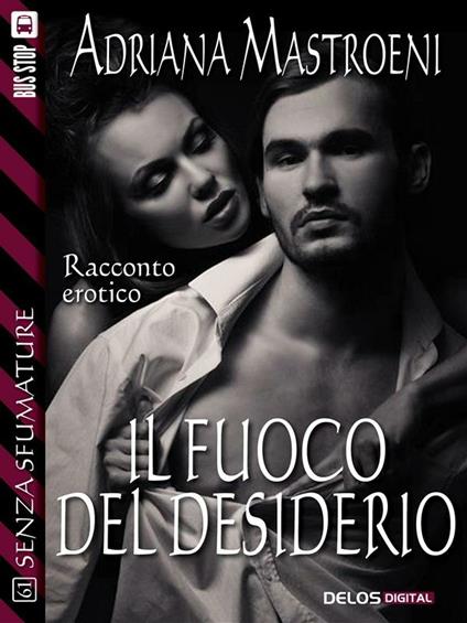 Il fuoco del desiderio - Adriana Mastroeni - ebook