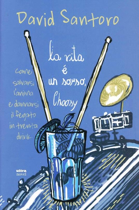 La vita è un sorso, Choosy. Come salvarsi l'anima e dannarsi il fegato in trenta drink - David Santoro - copertina