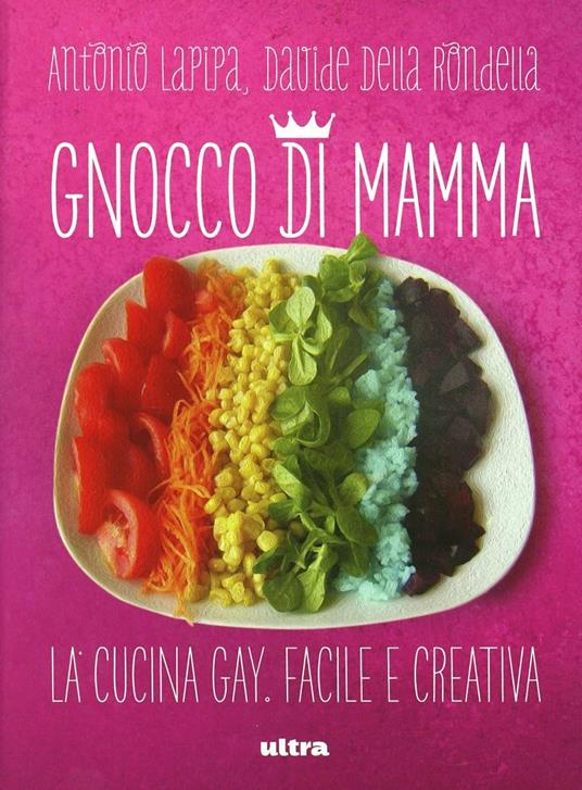 Gnocco di mamma. Cucina gay. Facile e creativa - Antonio Lapipa,Davide Della Rondella - copertina