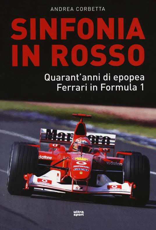 Sinfonia in rosso. Quarant'anni di epopea Ferrari in Formula 1 - Andrea Corbetta - copertina