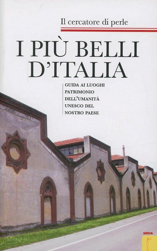 I più belli d'Italia. Guida ai luoghi patrimonio dell'umanità UNESCO del nostro paese - Il cercatore di perle - copertina