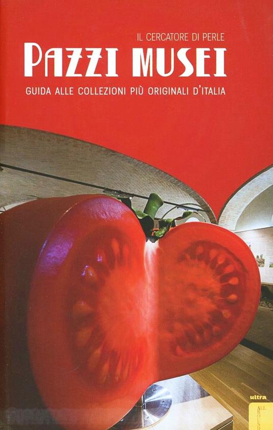 Pazzi musei. Guida alle collezioni più originali d'Italia - Il cercatore di perle - copertina
