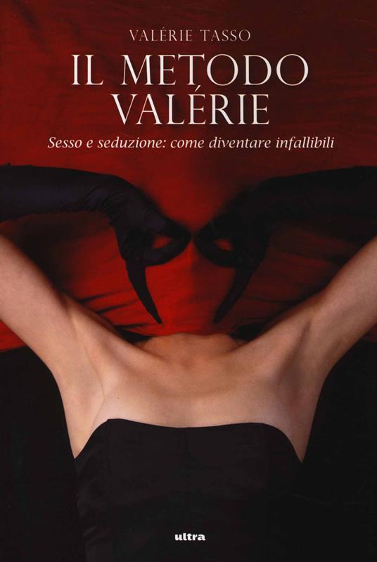 Il metodo Valérie. Sesso e seduzione: come diventare infallibili - Valérie Tasso - copertina