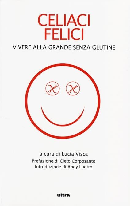 Celiaci felici. Vivere alla grande senza glutine - copertina