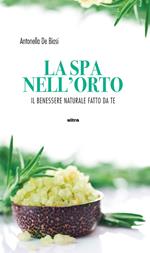 La spa nell'orto. Benessere naturale fatto da te
