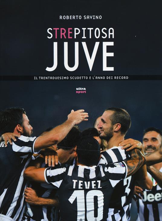 Strepitosa Juve. Il trentaduesimo scudetto e l'anno dei record - Roberto Savino - 3