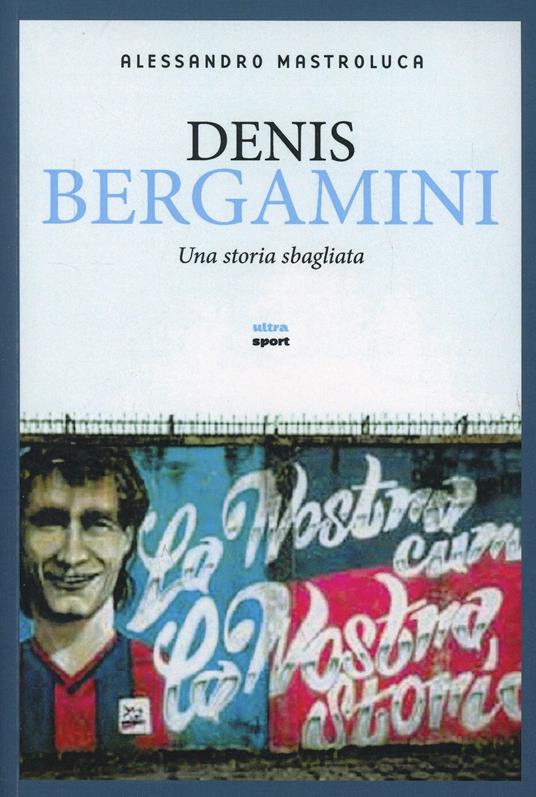 Denis Bergamini. Una storia sbagliata - Alessandro Mastroluca - copertina