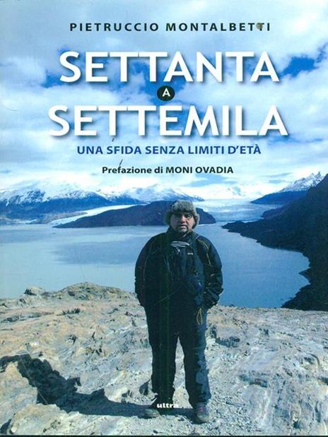 Settanta a Settemila. Una sfida senza limiti d'età - Pietruccio Montalbetti,Elia Perboni - 6