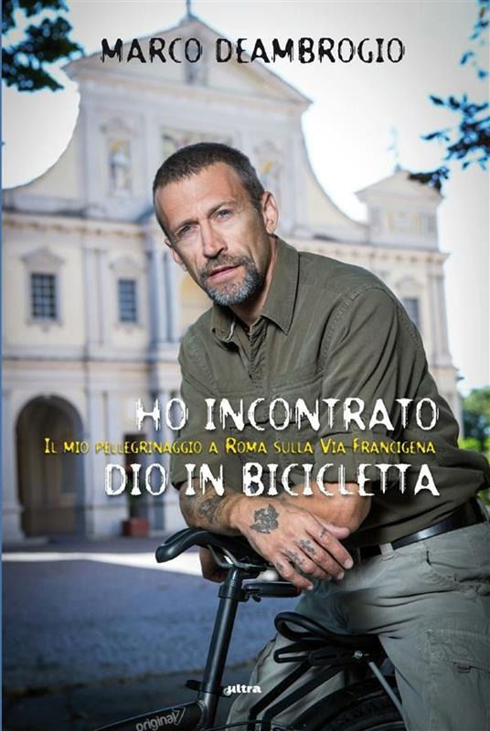 Ho incontrato Dio in bicicletta. Il mio pellegrinaggio a Roma sulla via Franchigena - Marco Deambrogio - ebook