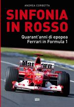 Sinfonia in rosso. Quarant'anni di epopea Ferrari in Formula 1