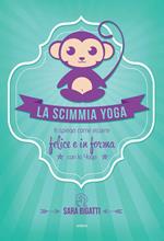 La scimmia yoga. Ti spiega come essere felice e in forma con lo yoga