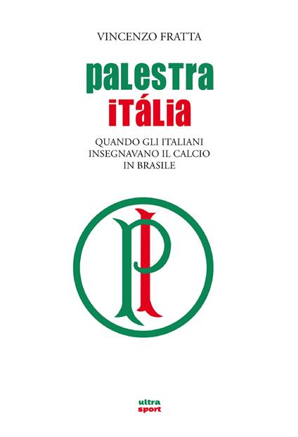 Palestra Italia. Quando gli italiani insegnavano il calcio in Brasile - Vincenzo Fratta - ebook