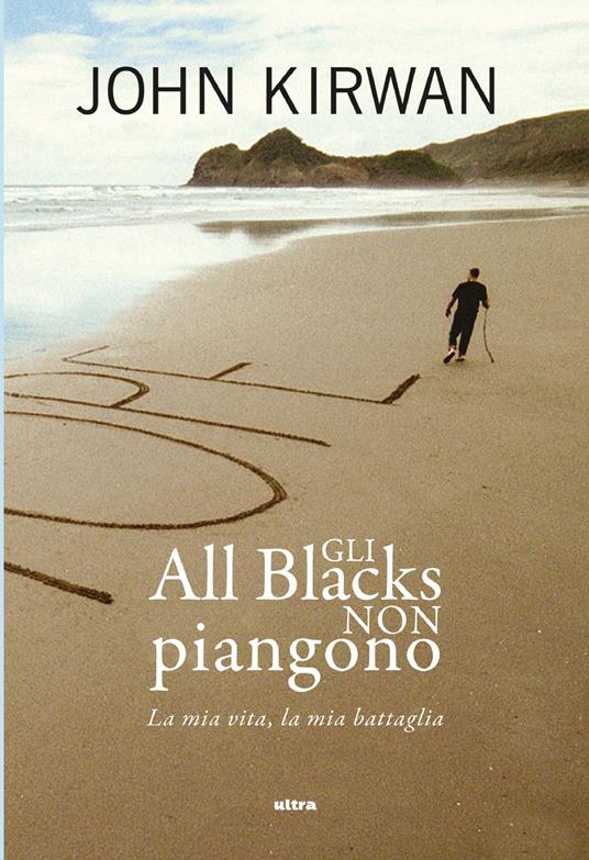 Gli All Blacks non piangono. La mia vita, la mia battaglia - John Kirwan,Alessandra Malvestio - ebook