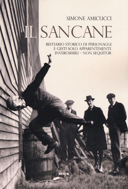 Il Sancane. Ediz. illustrata. Vol. 1: Bestiario storico di personaggi solo apparentemente inverosimili - Simone Amicucci - copertina