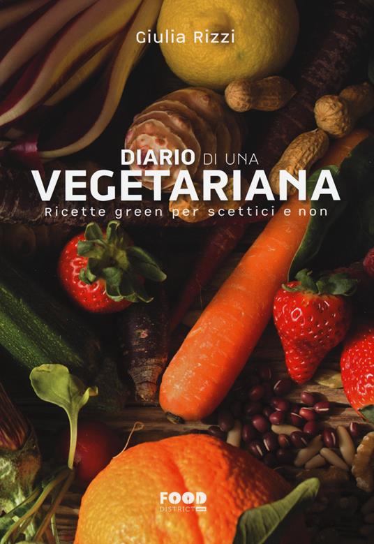 Diario di una vegetariana. Ricette green per scettici e non - Giulia Rizzi - copertina