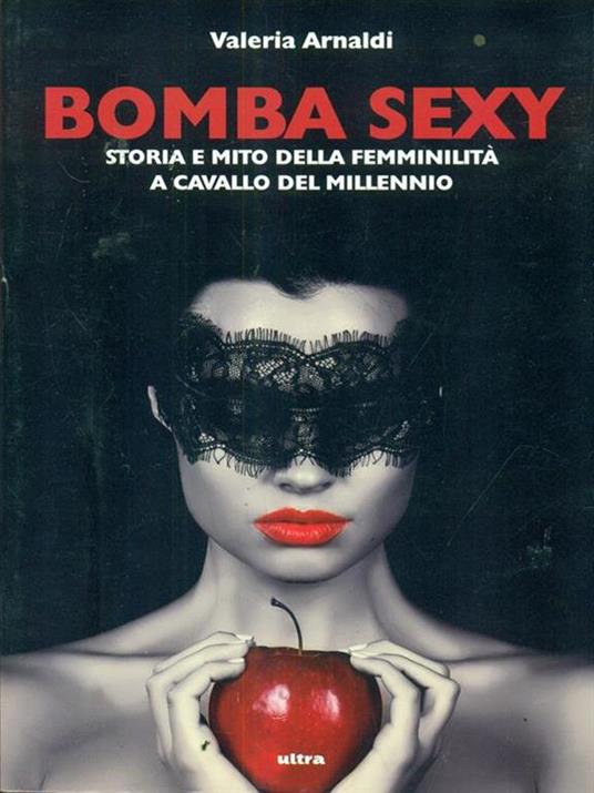 Bomba sexy. Storia e mito della femminilità a cavallo del millennio - Valeria Arnaldi - copertina