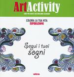 Art activity. Colora la tua vita. Ispirazioni. Segui i tuoi sogni