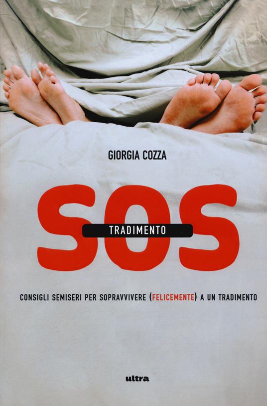 S.O.S. tradimento. Consigli semiseri per sopravvivere (felicemente) a un tradimento - Giorgia Cozza - copertina