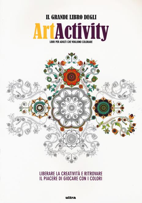 Il grande libro degli art activity. Liberare la creatività e ritrovare il piacere di giocare con i colori - copertina