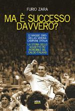 Ma è successo davvero? 12 maggio 1985: Hellas Verona campione d'Italia. La storia dello scudetto più incredibile del calcio italiano