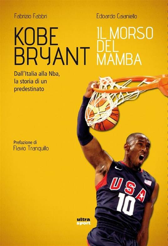 Kobe Bryant. Il morso del Mamba. Dall'Italia alla NBA, la storia di un predestinato - Edoardo Caianiello,Fabrizio Fabbri - ebook