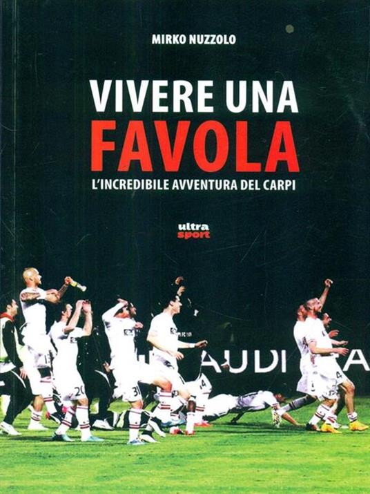 Vivere una favola. L'incredibile avventura del Carpi - Mirko Nuzzolo - 3