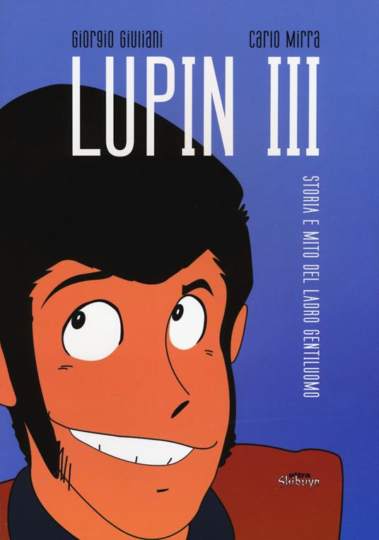 Lupin III. Storia e mito del ladro gentiluomo - Giorgio Giuliani,Carlo Mirra - 4