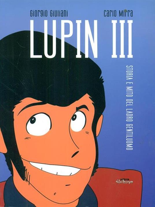Lupin III. Storia e mito del ladro gentiluomo - Giorgio Giuliani,Carlo Mirra - copertina