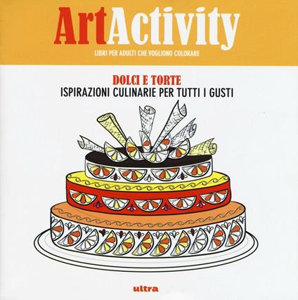 Art activity. Dolci e torte. Ispirazioni culinarie per tutti i gusti - copertina