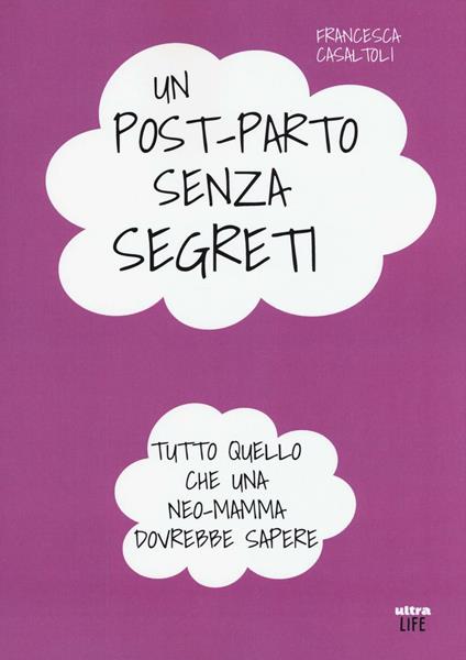 Un post-parto senza segreti. Tutto quello che una neo-mamma dovrebbe sapere - Francesca Casaltoli - copertina